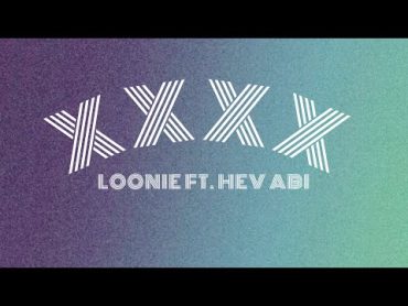 Loonie  XXXX Feat. Hev Abi (Lyric Video)