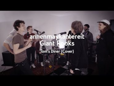 Tom&39;s Diner (Cover)  AnnenMayKantereit x Giant Rooks