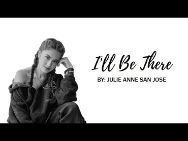 I&39;ll Be There — Julie Anne San Jose  Lyric Video