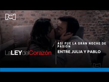 La Ley del Corazón l Así fue la gran noche de pasión entre Julia y Pablo