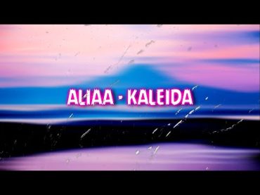 ALIAA KALEIDA OFFICIAL LYRICS VIDEO