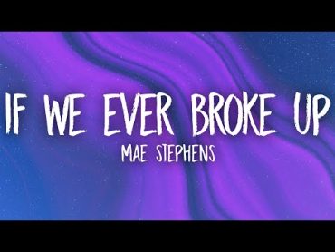 Mae Stephens  If We Ever Broke Up (Lyrics)