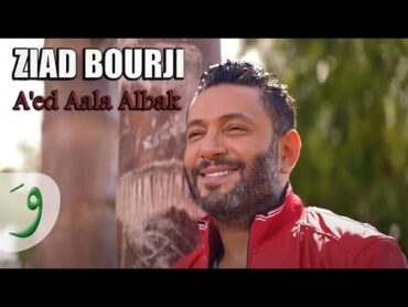 Ziad Bourji  A&39;ed Aala Albak / زياد برجي  قاعد على قلبك