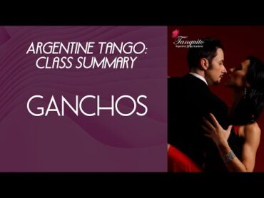 GANCHOS IN TANGO (Argentine tango class summary @Tanguito)