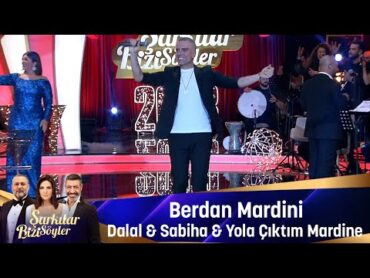 Berdan Mardini  DALAL & SABİHA & YOLA ÇIKTIM MARDİNE