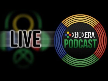 The XboxEra Podcast  LIVE  Episode 71  "Much longer than 12 minutes."