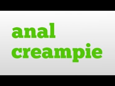 anal creampie meaning and pronunciation