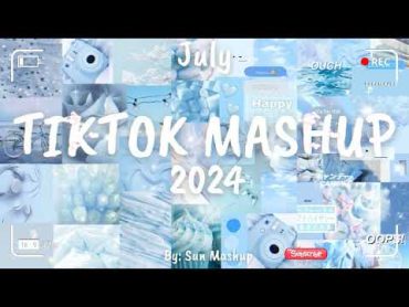 Tiktok Mashup July 💙2024💙 (Not Clean)