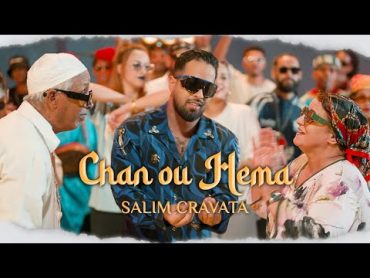 SALIM CRAVATA  CHAN OU HEMA  (Exclusive music video 2024)