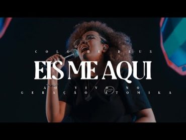 EIS ME AQUI  AO VIVO NO GERAÇÃO ATÔMIKA 21&39; // COLO DE DEUS