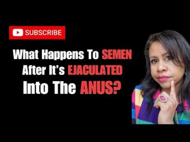 What Happens To Semen After It Is Ejaculated In The Rectum?