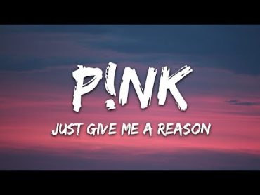 P!nk  Just Give Me a Reason (Lyrics)