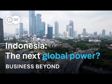 Why everyone should watch out for Indonesia  Business Beyond