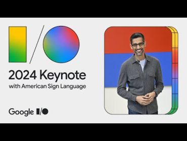 Google Keynote (Google I/O ‘24)  American Sign Language