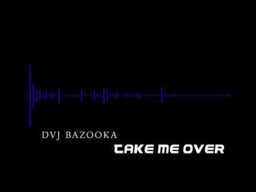 DVJ Bazooka  Take me Over [HQ]