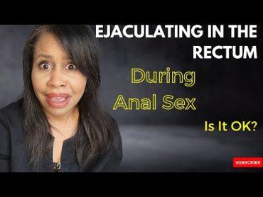 Anal Sex Ejaculation Question Answered