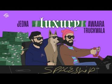 luxury ~ Jeona X Aawara truckala ~ punjabi hiphop