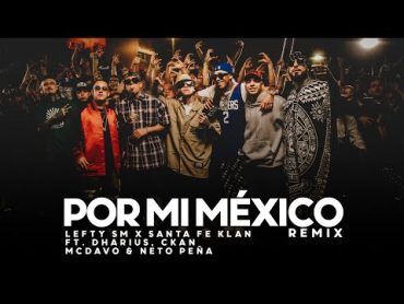 Por Mi Mexico Remix 🇲🇽  Lefty SM, Santa Fe Klan, Dharius, CKan, MC Davo & Neto Peña