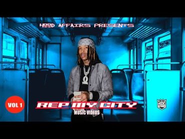 REP MY CITY VIDEO MUSIC PLAYLIST VOL.1 PRESENTED BY HOOD AFFAIRS