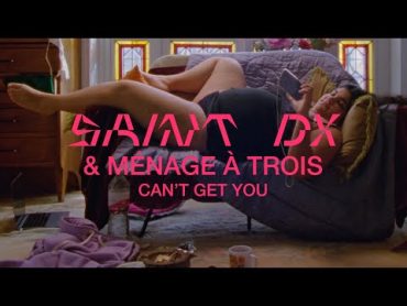 Saint DX & Ménage à Trois   Can&39;t Get You (Official Video)