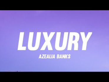 Azealia Banks  Luxury (Lyrics)