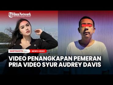 BREAKING NEWS! Polisi Tangkap Pemeran Pria dalam Video Syur Audrey Davis Anak David Bayu