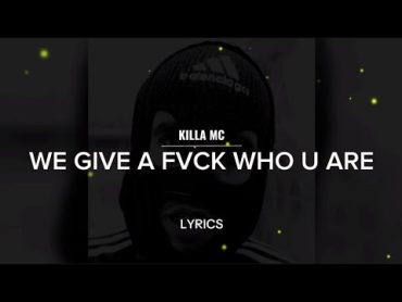 KILLA MC • WE GIVE A FVCK WHO U ARE + LYRICS {TNL}