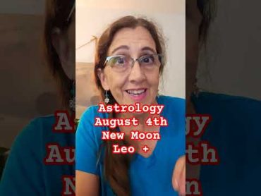 Astrology August 4th New Moon in Leo embracing new creativity from the heart