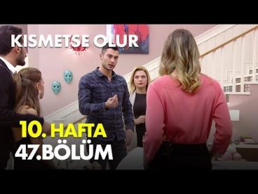 Kısmetse Olur 10. Hafta 47. Bölüm  Full Bölüm