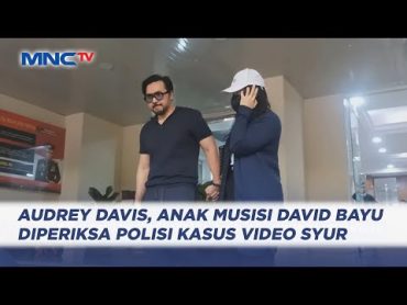 Diperiksa sebagai Saksi, Audrey Davis Dicecar 29 Pertanyaan soal Konten Video Syur  LIP 08/08