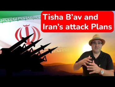 Iran&39;s Attack Plans and Tisha B&39;Av