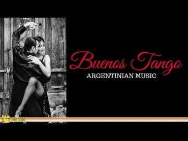 Buenos Tango  ARGENTINE MUSIC [The Best of Tango]