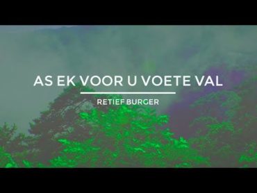 AS EK VOOR U VOETE VAL // Retief Burger // OFFICIAL lyric video