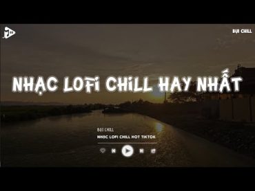 Nhạc Chill Tiktok  Tổng Hợp Những Bài Hát Tiktok "Nghe Là Nghiện"  Nhạc Lofi Chill Buồn 2024