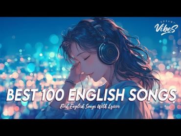 Best 100 English Songs 💯 Good Vibes Good Life  New Tiktok Viral Songs 2024 With Lyrics