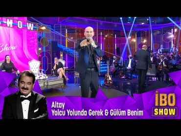 Altay  Yolcu Yolunda Gerek & Gülüm Benim