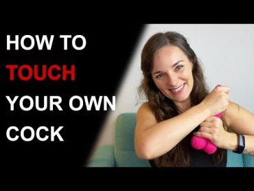 10 BEST WAYS TO TOUCH YOUR PENIS