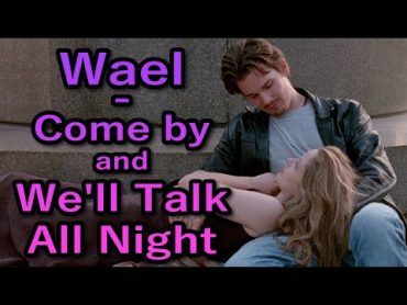 Wael  Come by and We&39;ll Talk All Night