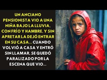 UN ANCIANO PENSIONISTA VIO A UNA NIÑA BAJO LA LLUVIA, CON FRÍO Y HAMBRE, Y SIN APRETAR LA DEJÓ...