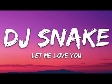 DJ Snake ft. Justin Bieber  Let Me Love You (Lyrics)