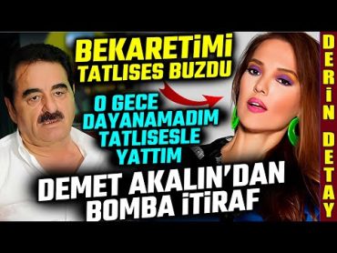 Demet Akalın&39;ın "Bekaretimi İbrahim Tatlıses&39;e verdim" Bomba İtiraf