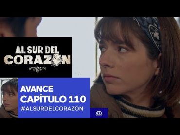 Al Sur Del Corazón / Avance / Capítulo 110