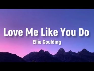 Ellie Goulding  Love Me Like You Do 💕 (Lyrics)