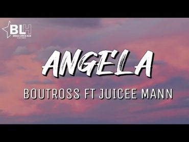 Boutross ft Juicee Man  Angela (Lyrics)