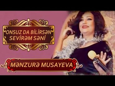 Menzure Musayeva  Onsuz da bilirsen sevirem seni