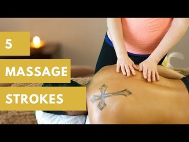 5 BASIC MASSAGE STROKES: SWEDISH MASSAGE TECHNIQUES