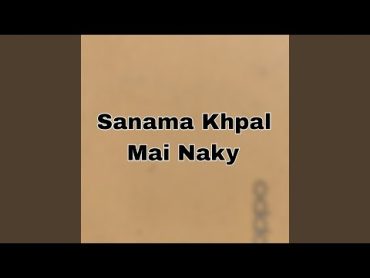 Sanama Khpal Mai Naky