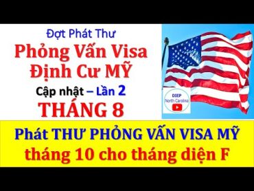 LSQ MỸ Phát Thư Phỏng Vấn Visa Lần 2 Tháng 8/2024  Phát thư cho tháng 10 diện F