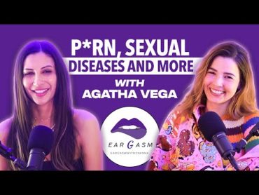 P*rn, Sexual Diseases, and More with Agatha Vega