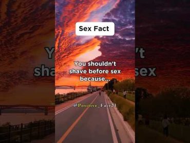 You shouldn&39;t shave before sex because...shorts genralpharmacology facts